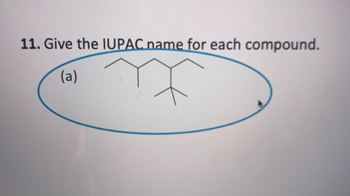 11. Give the IUPAC name for each compound.
(a)
