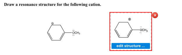 Draw a resonance structure for the following cation.
-OCH3
-ÖCH₂
edit structure ...