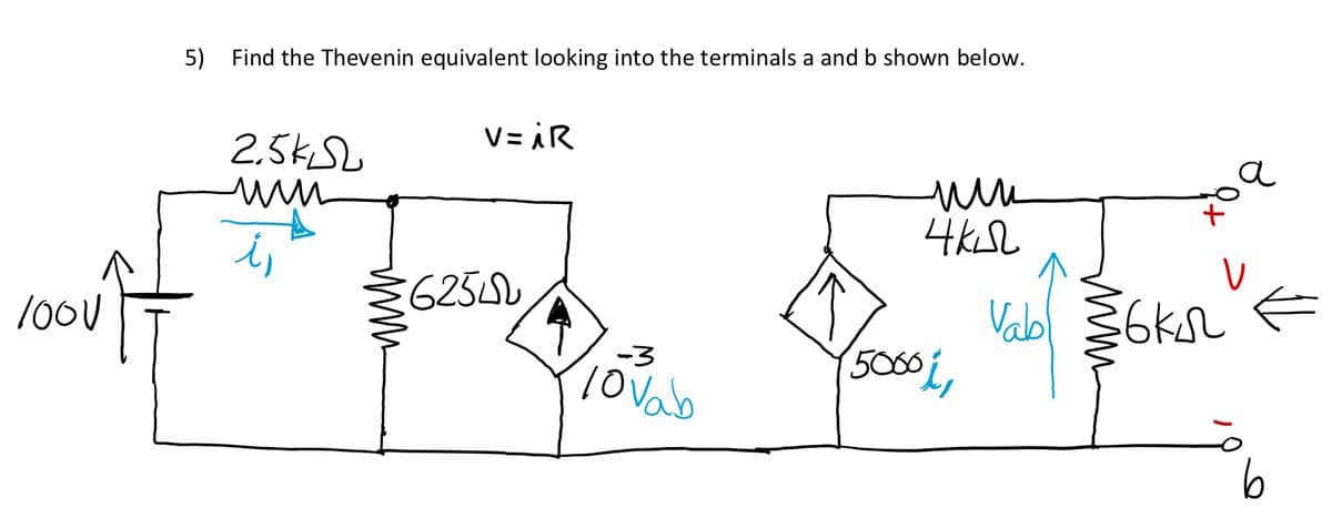 5) Find the Thevenin equivalent looking into the terminals a and b shown below.
V= iR
2.5KSL
i,
625
Vabl
5060 i,
-3
lovab
