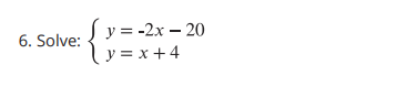 y = -2x – 20
6. Solve:
y = x +4
