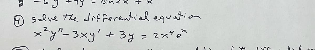 ④ solve the differential equation
x²y"- 3xy' + 3y
=
2x ex
144