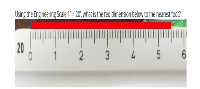 Using the Engineering Scale 1" = 20', what is the red dimension below to the nearest foot?
20
20
0 1 2 3 4 5 6