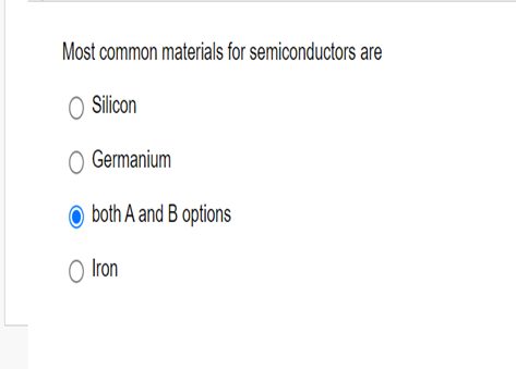 Most common materials for semiconductors are
O Silicon
Germanium
both A and B options
O Iron