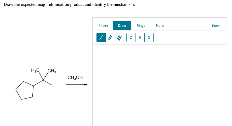 Draw the expected major elimination product and identify the mechanism.
Select
Draw
Rings
More
Erase
H
H3C
CH3
CH3OH
