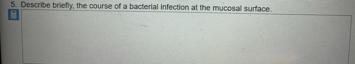 5. Describe briefly, the course of a bacterial infection at the mucosal surface.
