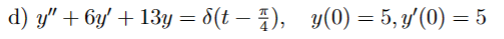d) y" + 6y' + 13y = 8(t — 7), y(0) = 5, y′(0) = 5