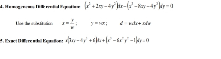 4. Homogeneous Differential Equation: (r* +2.xy – 4y° kdx– (x² – 8xy – 4y² \dy = 0
Use the substitution
x =-
y = wx;
d = wdx+ xdw
5. Exact Differential Equation: x(3xy – 4y' +6\dx+ (x* – 6x²y² - 1dy=0
