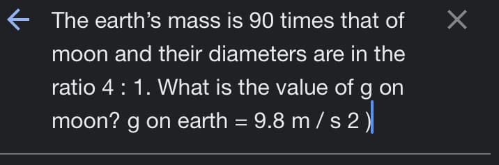 ✓
The earth's mass is 90 times that of
moon and their diameters are in the
ratio 4 : 1. What is the value of g on
moon? g on earth = 9.8 m/s 2)