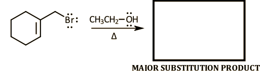 Br: CH3CH₂-OH
Δ
MAJOR SUBSTITUTION PRODUCT