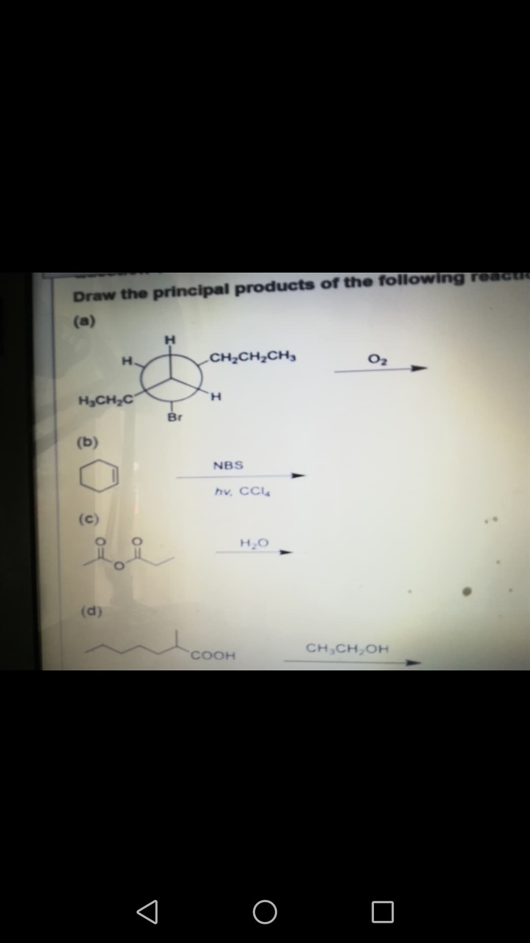 nane
Draw the principal products of the following eactic
(a)
H.
CH¿CH2CH,
HCH,C
H.
Br
(b)
NBS
hv. CC
(c)
(d)
COOH
CH,CH,OH
