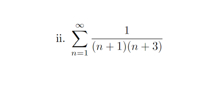 ii.
Σ
n=1
1
(n + 1)(n+3)
8
