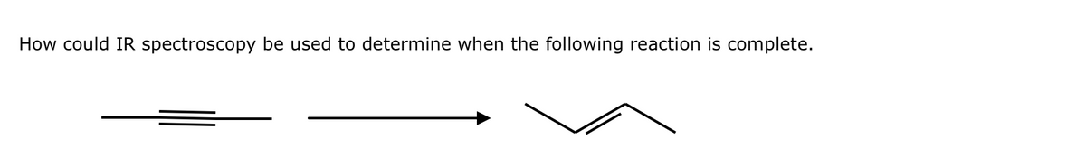 How could IR spectroscopy be used to determine when the following reaction is complete.