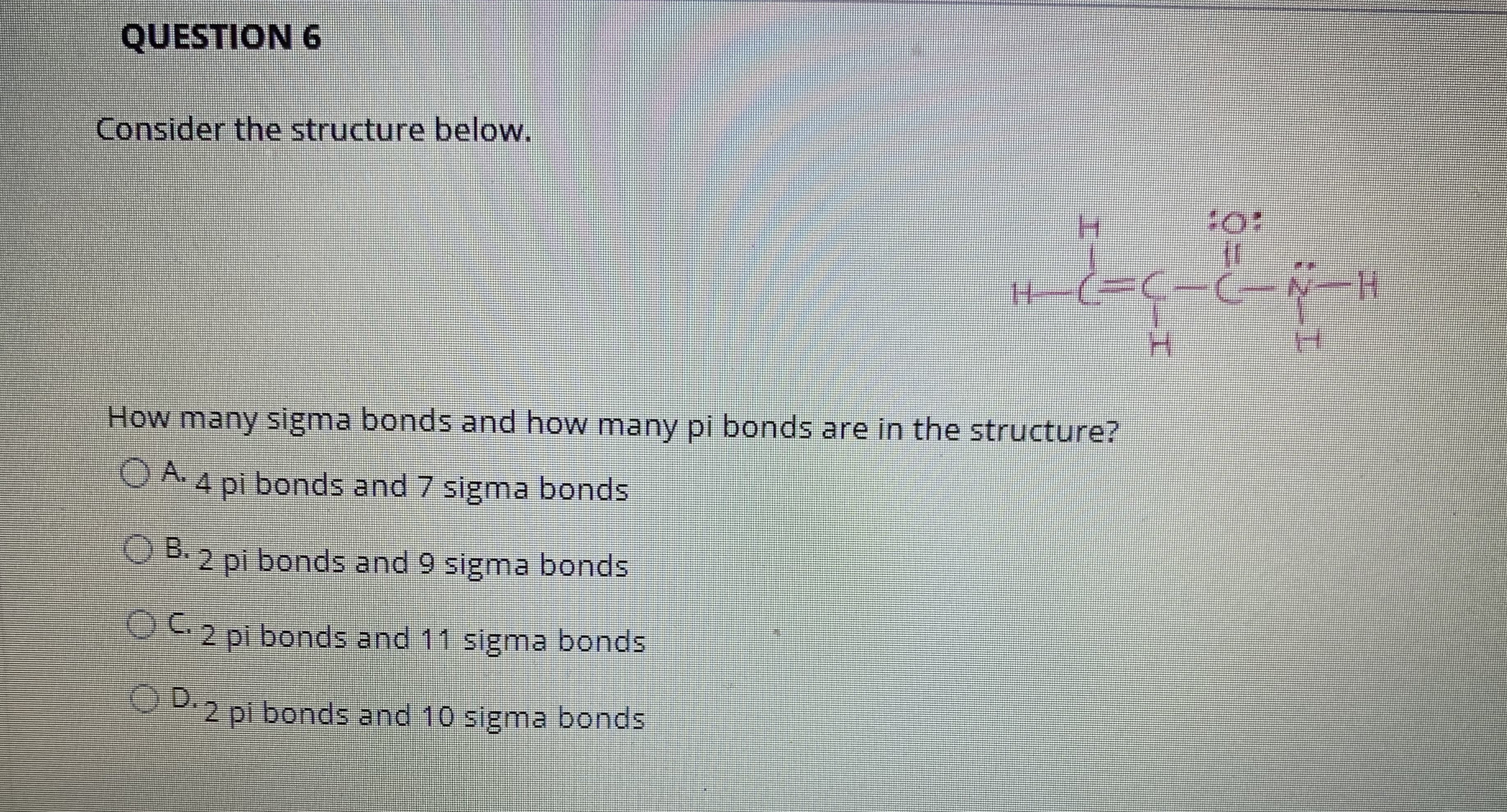 How many sigma bonds and how many pi bonds are in the structure?
O A. 4 pi bonds and 7 sigma bonds
OB. 2 pi bonds and 9 sigma bonds
