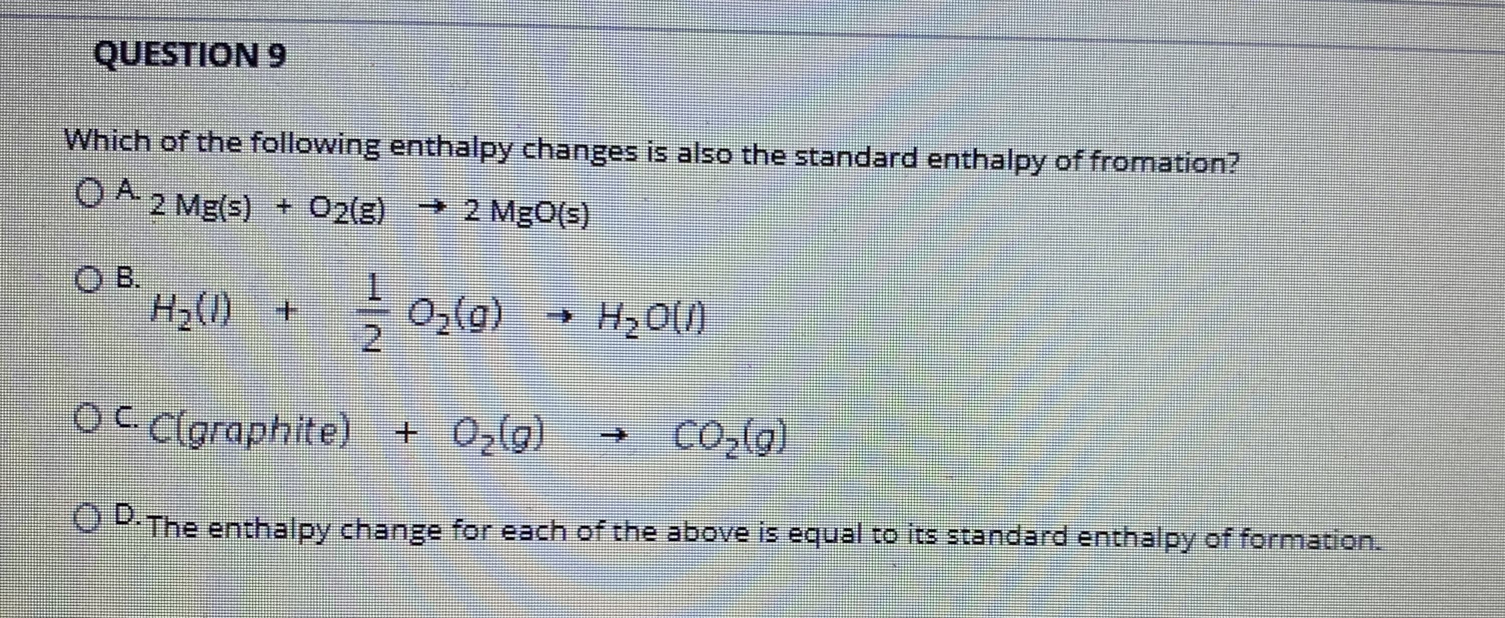 Which of the following enthalpy changes is also the standard enthalpy of fromation?
O42 Mg(s) + 02(E)
2 MgO(s)
