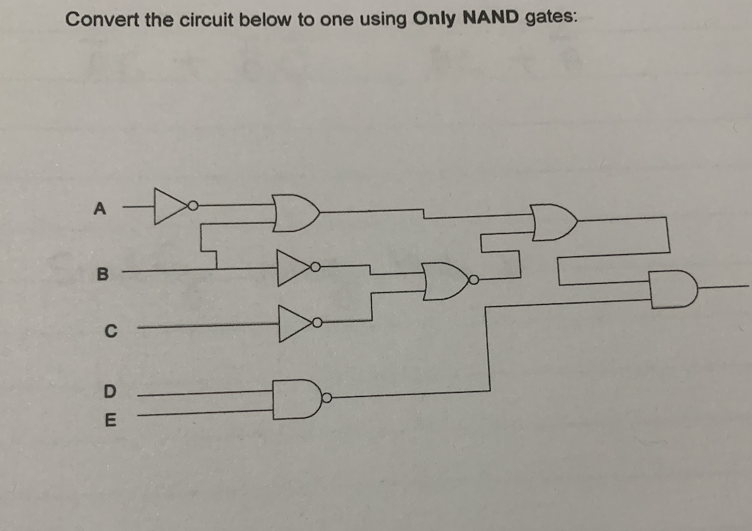 Convert the circuit below to one using Only NAND gates:
A
C
