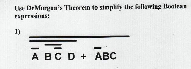 Use DeMorgan's Theorem to simplify the following Boolean
expressions:
1)
А ВС D + АВС
Авс
