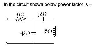 In the circuit shown below power factor is -
62
j20
j20=
j52

