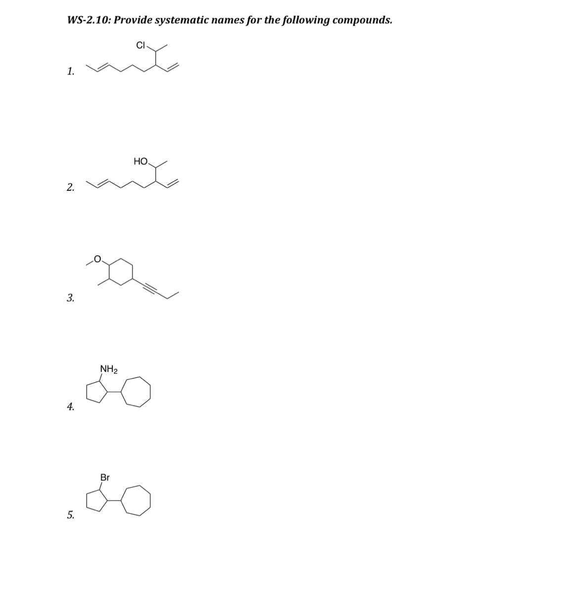 WS-2.10: Provide systematic names for the following compounds.
1.
2.
3.
4.
НО
NH₂
.80
gaa
5.
Br
.80