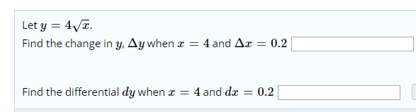 Let y 4
Find the change in y, Ay when ax =
0.2
4 and Ar
Find the differential dy when
4 and da
0.2
=
