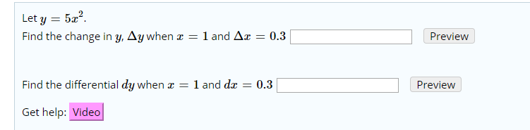 Let y 52
Find the change in y, Ay when
1 and Ar 0.3
Preview
=
1 and da 0.3
Find the differential dy when x =
Preview
Get help: Video
