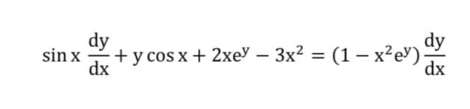sin x
dy
+y cos x + 2xey − 3x² = (1 − x²e³).
dx
dy
dx