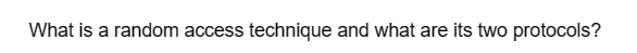 What is a random access technique and what are its two protocols?