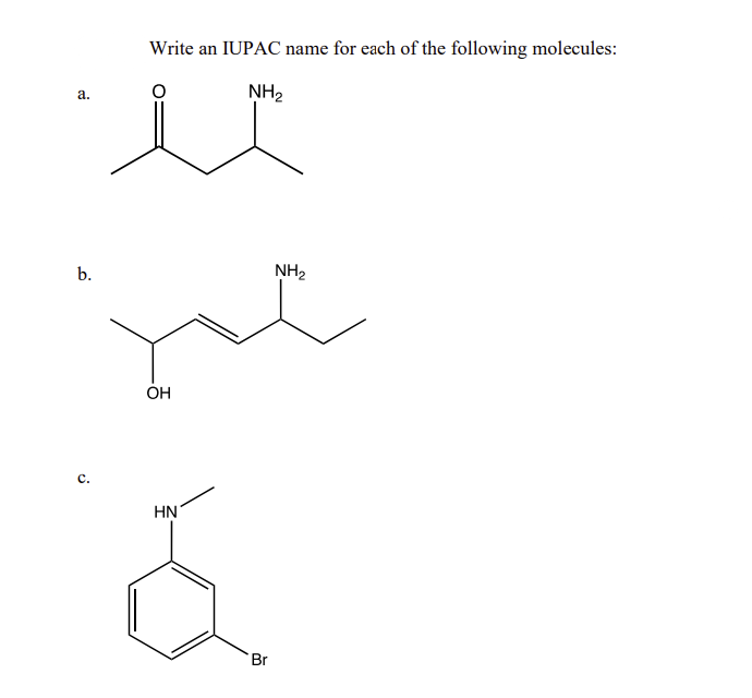 a.
b.
C.
Write an IUPAC name for each of the following molecules:
NH₂
u
NH₂
you
OH
HN
&
Br