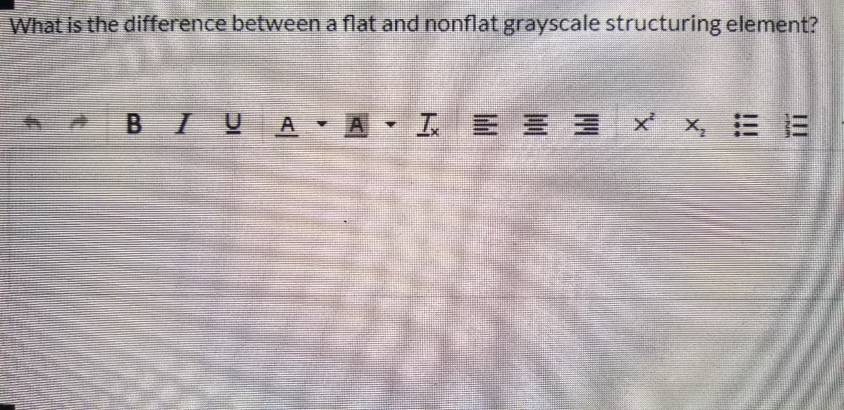 What is the difference between a flat and nonflat grayscale structuring element?
4BI UA A IE x x, E
