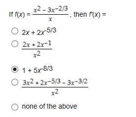 If f(x) 3x-2then f(x) =
x
2x+ 2x5/3
2x 2x-1
12
1+5x8/3
3x2 2x-53-3x-3/2
x2
none of the above
