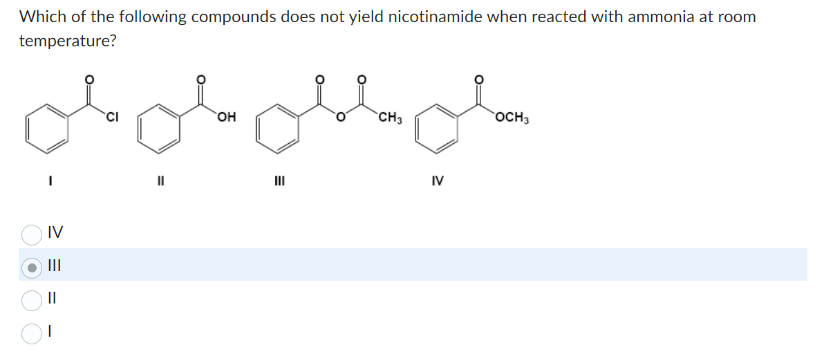 Which of the following compounds does not yield nicotinamide when reacted with ammonia at room
temperature?
على الملولي
000
= =
IV
OH
CH3
IV
OCH3