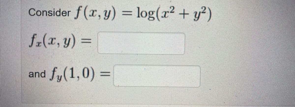 Consider = log(r² + y²)
f(x,y)
f.(x,y)3D
and fy(1,0) =
