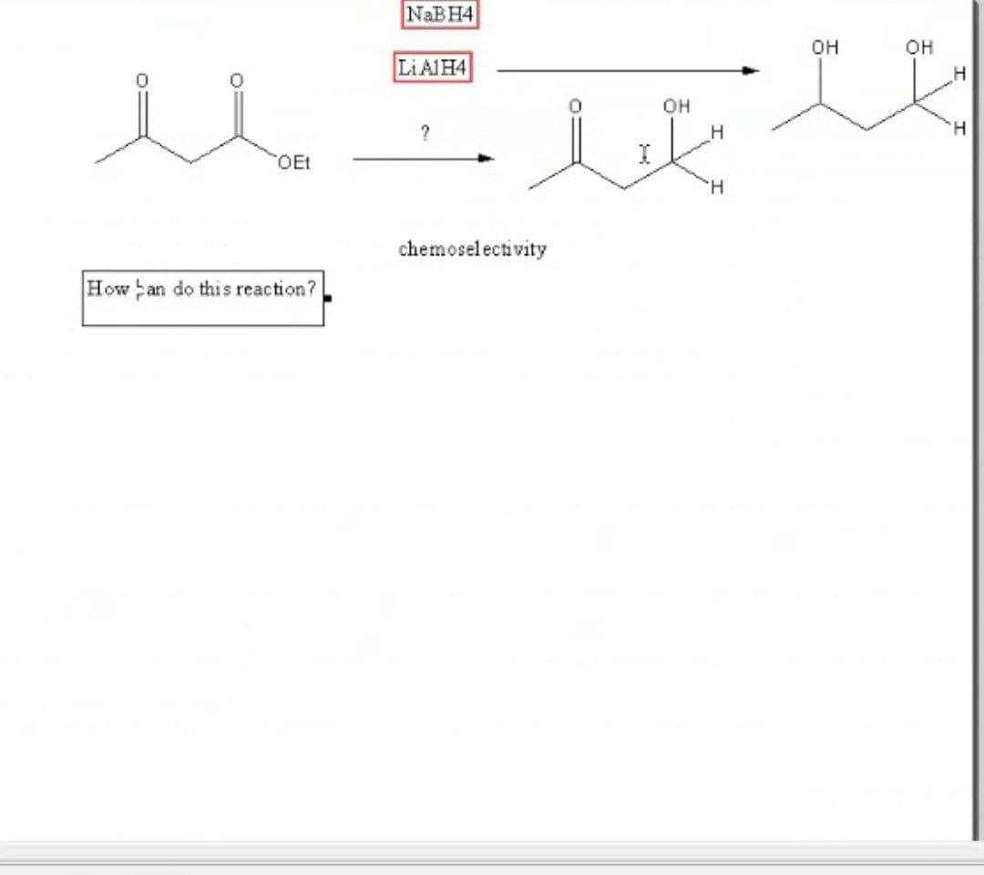 NaBH4
OH
OH
LIAIH4
OH
H
H.
OEt
H.
chemoselectivity
How an do this reaction?
