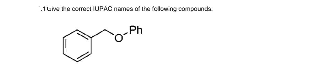 .1 Give the correct IUPAC names of the following compounds:
Ph