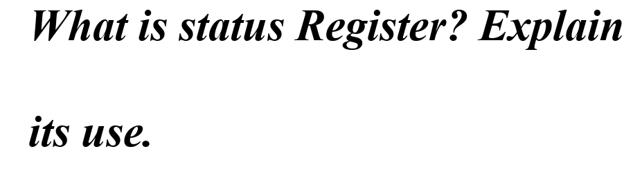 What is status Register? Explain
its use.