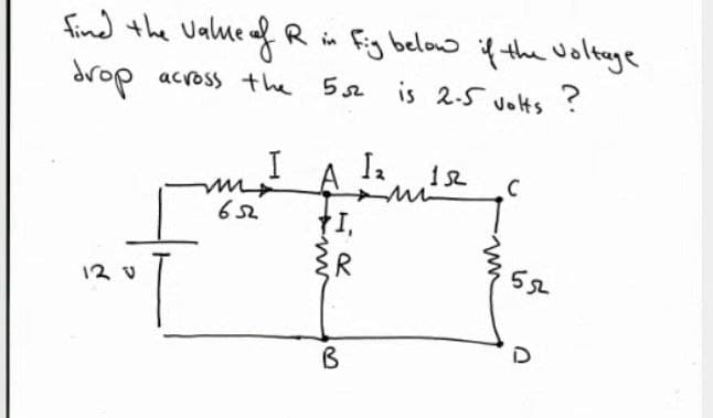find the Value
eofR in Fig below if the wolteye
drop across the 5s2
is 2-5 volts?
I.
12
12 v
