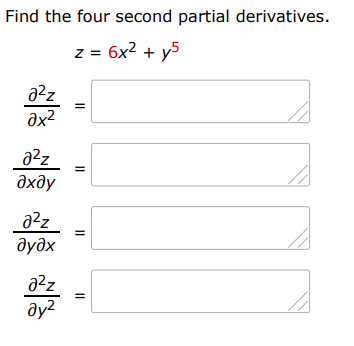 Find the four second partial derivatives.
z = 6x2 + y5
a2z
дхду
дудх
ду?
