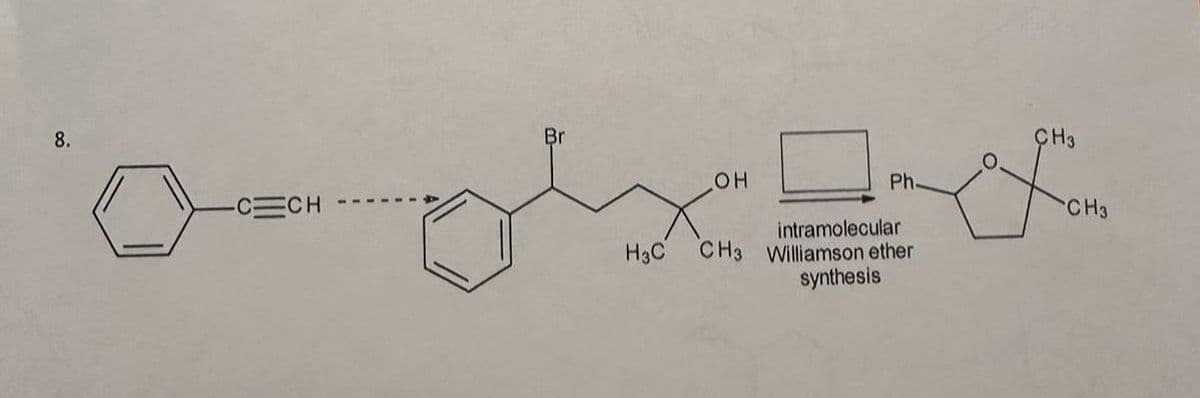 8.
-C=CH
Br
H3C
OH
Ph-
intramolecular
CH3 Williamson ether
synthesis
CH3
-CH3