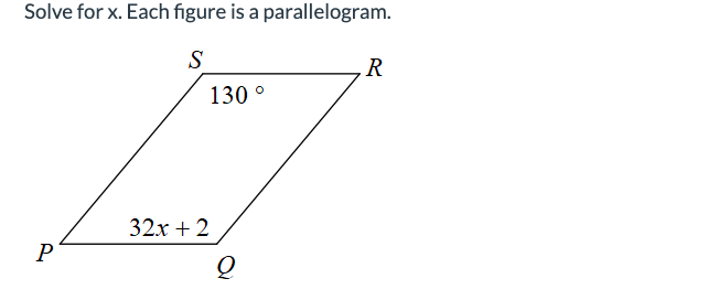 Solve for x. Each figure is a parallelogram.
S
130 °
17
32x + 2
P
R