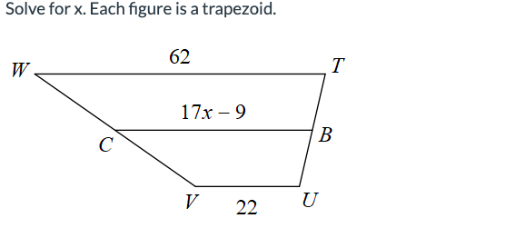 Solve for x. Each figure is a trapezoid.
W.
C
62
17x - 9
V
22
T
B
U