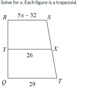 Solve for x. Each figure is a trapezoid.
5r-32 S
R
Y
Q
26
29
X
T