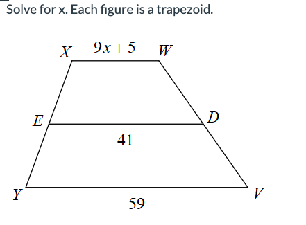 Solve for x. Each figure is a trapezoid.
Y
E
X
9x+5
41
59
W
D
V