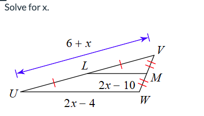 Solve for x.
U
6 + x
L
2x - 4
2x
10-
V
M
W