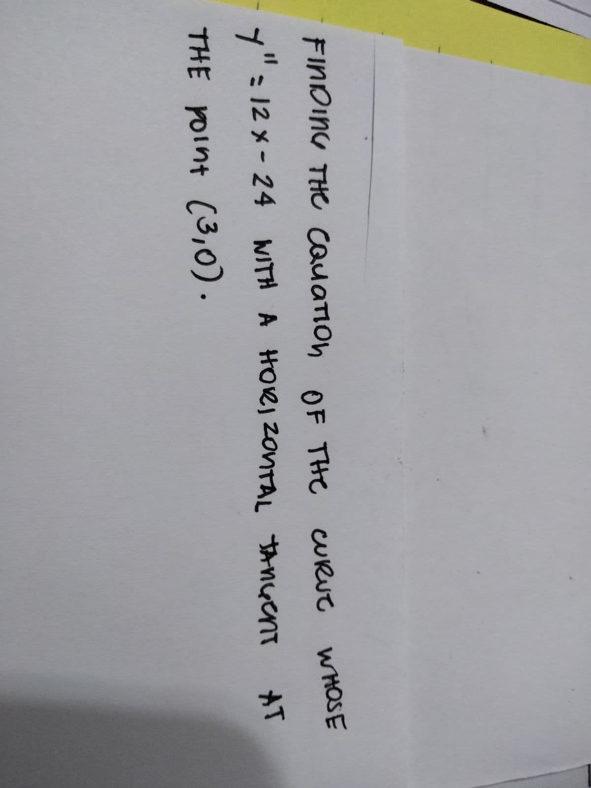 FINDING THE CauaTIOn URUE
OF THE c
WHOSE
y": 12 x- 24 WITH A HORI ZONTAL tAnçent
AT
%3D
THE POInt
(3,0).
