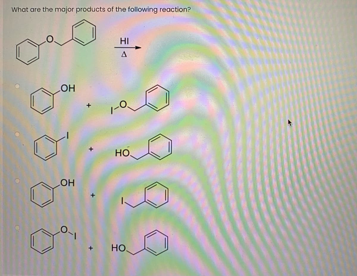 What are the major products of the following reaction?
HI
HO
HO,
COH
HO
