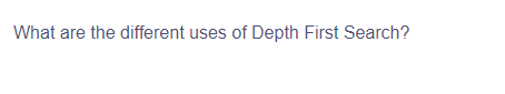 What are the different uses of Depth First Search?