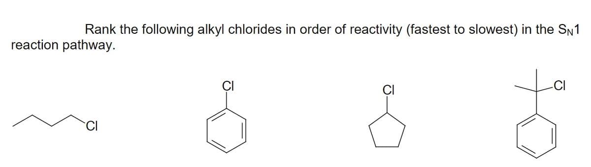 Rank the following alkyl chlorides in order of reactivity (fastest to slowest) in the SN1
reaction pathway.
ÇI
-CI
CI
