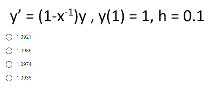 y' = (1-x1)y , y(1) = 1, h = 0.1
1.0921
1.0986
1.0974
1.0935

