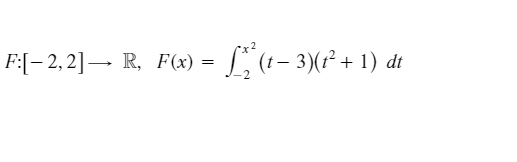 F:[- 2,2]– R, F(x) =
L(- 3)(² + 1) dt
