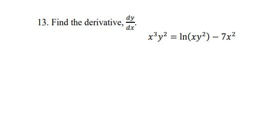 dy
dx'
x³y? = In(xy?) – 7x2
13. Find the derivative,
