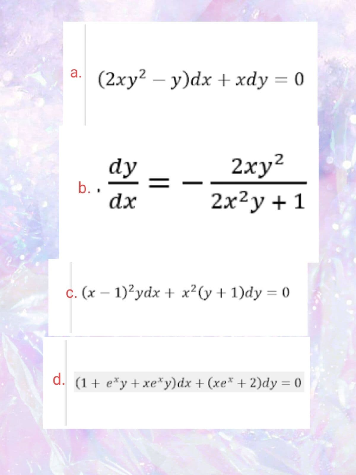 а.
(2xy² – y)dx + xdy = 0
dy
2ху?
b. .
dx
2x²y + 1
c. (x – 1)²ydx + x²(y + 1)dy = 0
d. (1+ e*y+xe*y)dx + (xe* + 2)dy = 0
